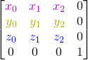  \begin{bmatrix} \color{myM}{x_{0}} & \color{myM}{x_{1}} & \color{myM}{x_{2}} & 0 \\ \color{myY}{y_{0}} & \color{myY}{y_{1}} & \color{myY}{y_{2}} & 0 \\ \color{myB}{z_{0}} & \color{myB}{z_{1}} & \color{myB}{z_{2}} & 0 \\ 0 & 0 & 0 & 1 \end{bmatrix}