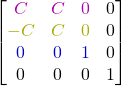  \begin{bmatrix} \color{myM}{C} & \color{myM}{C} & \color{myM}{0} & 0 \\ \color{myY}{-C} & \color{myY}{C} & \color{myY}{0 }& 0 \\ \color{myB}{0} & \color{myB}{0} & \color{myB}{1} & 0 \\ 0 & 0 & 0 & 1 \end{bmatrix}