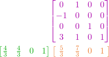 \begin{align*} & {\color{myM}\begin{bmatrix} 0 & 1 & 0 & 0 \\ -1 & 0 & 0 & 0 \\ 0 & 0 & 1 & 0 \\ 3 & 1 & 0 & 1 \end{bmatrix}} \\ {\color{myG} \begin{bmatrix} \frac{4}{3} & \frac{4}{3} & 0 & 1 \end{bmatrix}} & \mspace{5mu} {\color{myO} \bigl[\begin{matrix} \makebox[\widthof{$-1$}]{$\frac{5}{3}$} & \makebox[\widthof{$1$}]{$\frac{7}{3}$} & \makebox[\widthof{$0$}]{$0$} & \makebox[\widthof{$0$}]{$1$} \end{matrix} \mspace{5mu} \bigr]} \end{align*} 