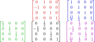 \begin{array}{c c c} ~ & \color{myR}{\begin{bmatrix} 0 & 1 & 0 & 0 \\ -1 & 0 & 0 & 0 \\ 0 & 0 & 1 & 0 \\ 0 & 0 & 0 & 1 \end{bmatrix}} & \color{myB}{\begin{bmatrix} 1 & 0 & 0 & 0 \\ 0 & 1 & 0 & 0 \\ 0 & 0 & 1 & 0 \\ \frac{11}{6} & \frac{1}{2} & 0 & 1 \end{bmatrix}}  \\ \color{myG}{\begin{bmatrix} \frac{1}{2} & 0 & 0 & 0 \\ 0 & \frac{1}{2} & 0 & 0 \\ 0 & 0 & \frac{1}{2} & 0 \\ 0 & 0 & 0 & 1 \end{bmatrix}} & \begin{bmatrix} 0 & \frac{1}{2} & 0 & 0 \\ -\frac{1}{2} & 0 & 0 & 0 \\ 0 & 0 & \frac{1}{2} & 0 \\ 0 & 0 & 0 & 1 \end{bmatrix} & \color{myM}{\begin{bmatrix} 0 & \frac{1}{2} & 0 & 0 \\ -\frac{1}{2} & 0 & 0 & 0 \\ 0 & 0 & \frac{1}{2} & 0 \\ \frac{11}{6} & \frac{1}{2} & 0 & 1 \end{bmatrix}} \end{array} 